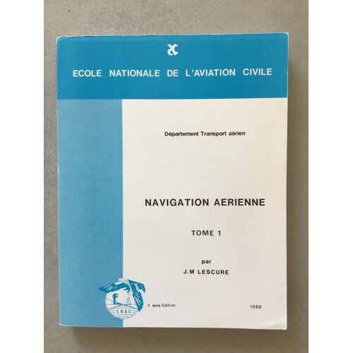 Livre Navigation Aérienne Tome 1 Par Je Lescure École Nationale De L Aviation Civile