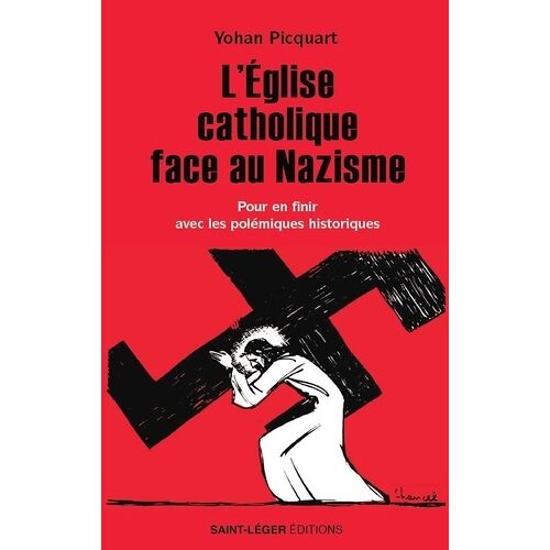 L'eglise Catholique Face Au Nazisme - En Finir Avec Les Polémiques Historiques