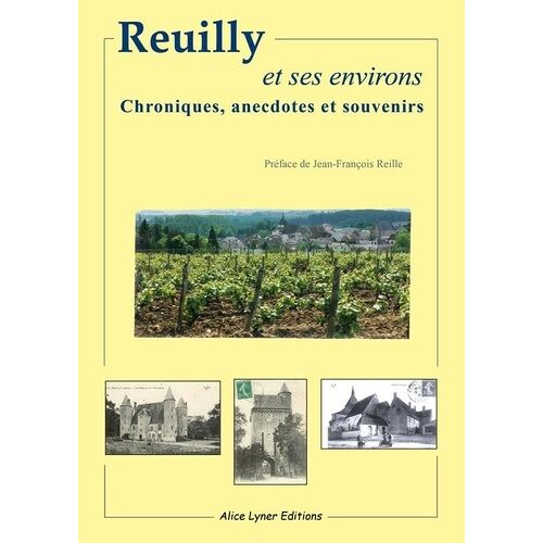 Reuilly Et Ses Environs - Chroniques, Anecdotes Et Souvenirs