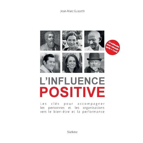 L'influence Positive - Les Clés Pour Accompagner Les Personnes Et Les Organisations Vers Le Bien-Être Et La Performance