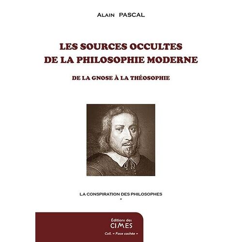 La Conspiration Des Philosophes - Tome 1, Les Sources Occultes De La Philosophie Moderne, De La Gnose À La Théosophie