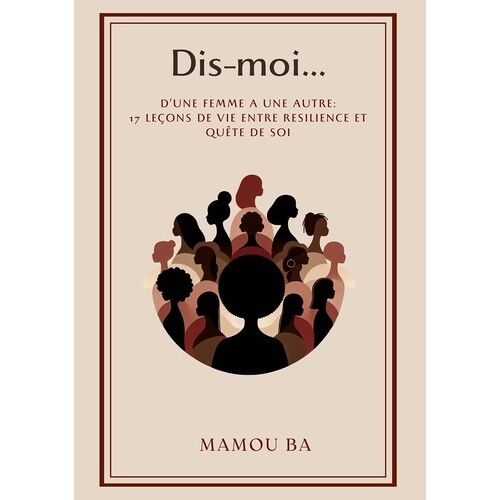 Dis-Moi - D'une Femme À Une Autre : 17 Leçons De Vie Entre Résilience Et Quête De Soi