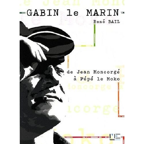 Gabin Le Marin - De Jean Moncorgé À Pépé Le Moko