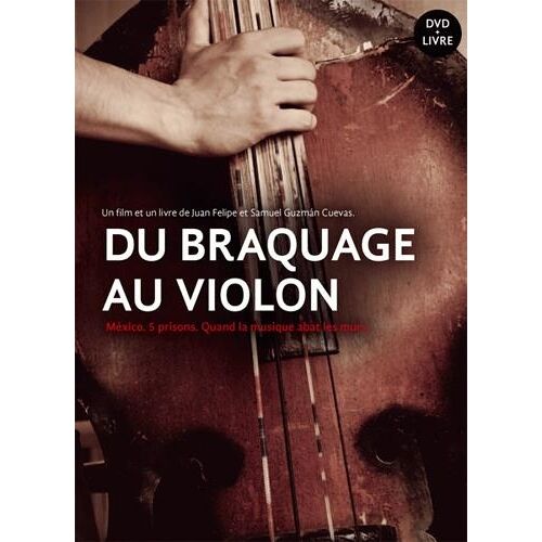 Du Braquage Au Violon - Mexico, Cinq Prisons, Quand La Musique Abat Les Murs (1 Dvd)