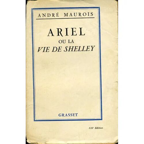 Ariel Ou La Vie De Shelley - André Maurois (Grasset - 1923)