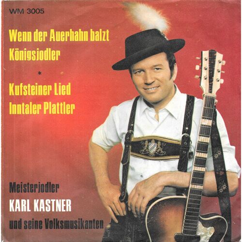 Karl Kastner : Wenn Der Auerhahn Balzt / Königsjodler / Kufsteiner Lied / Inntaler Plattler [Vinyle 45 Tours 7" Ep] 1966