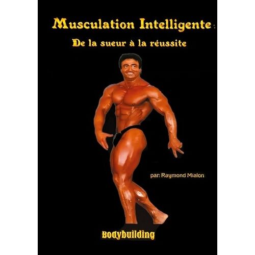 Musculation Intelligente - De La Sueur À La Réussite