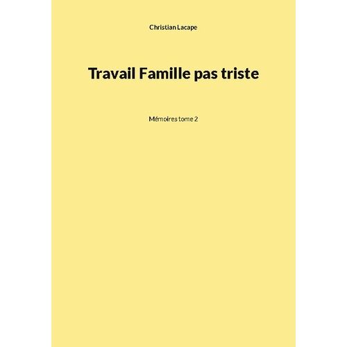 Travail, Famille, Pas Triste - Tome 2, Mémoires