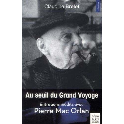 Au Seuil Du Grand Voyage - Entretiens Inédits Avec Pierre Mac Orlan (1969-1970)