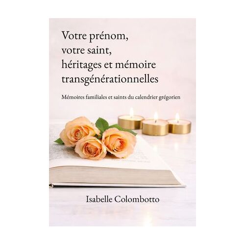 Votre Prénom, Votre Saint, Héritages Et Mémoires Transgénérationnelles