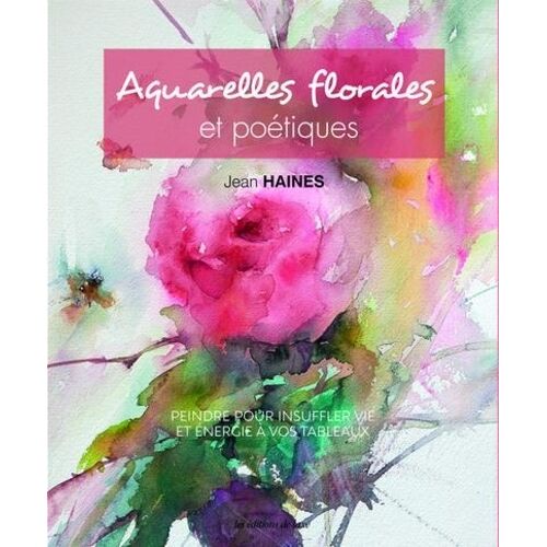 Aquarelles Florales Et Poétiques - Peindre Pour Insuffler Vie Et Énergie À Vos Tableaux