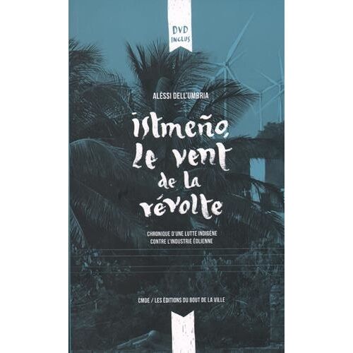 Istmeño, Le Vent De La Révolte - Chronique D'une Lutte Indigène Contre L'industrie Éolienne (1 Dvd)