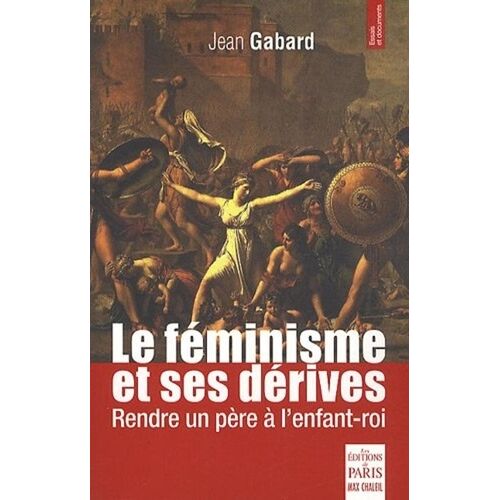 Le Féminisme Et Ses Dérives - Rendre Un Père À L'enfant-Roi