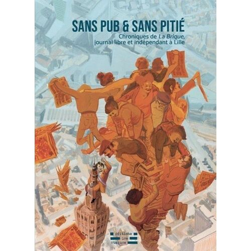 Sans Pub & Sans Pitié - Chroniques De La Brique, Journal Libre Et Indépendant À Lille