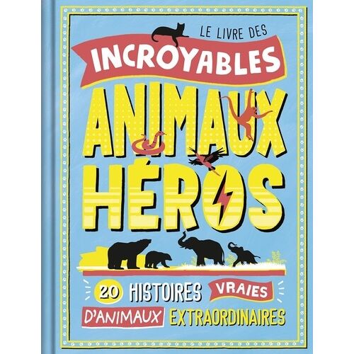 Le Livre Des Incroyables Animaux Heros