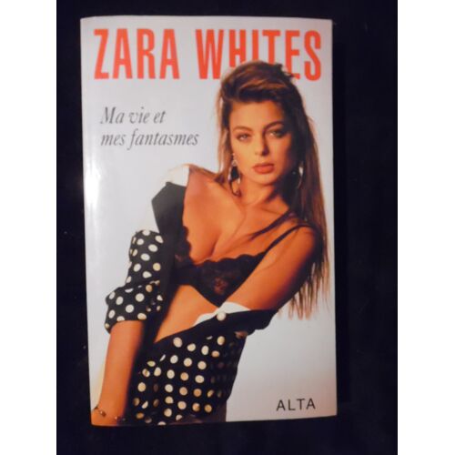 Zara Whites - Ma Vie Et Mes Fantasmes - Éditions Alta - 1992 - 220 Pages - 14 X 22,5 Cm