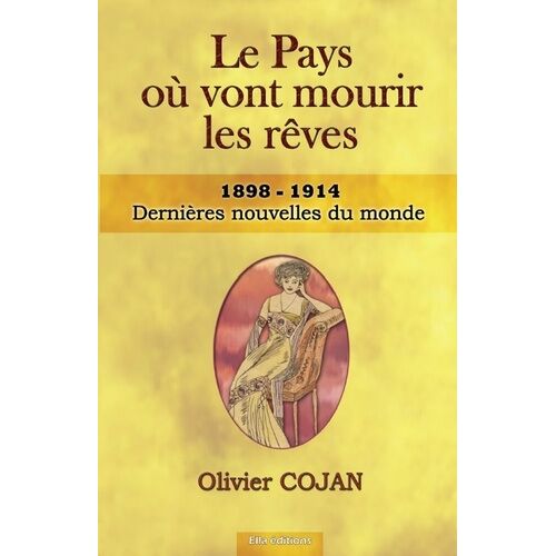 Le Pays Où Vont Mourir Les Rêves - Tome 1 - Dernieres Nouvelles Du Monde - 1898-1914