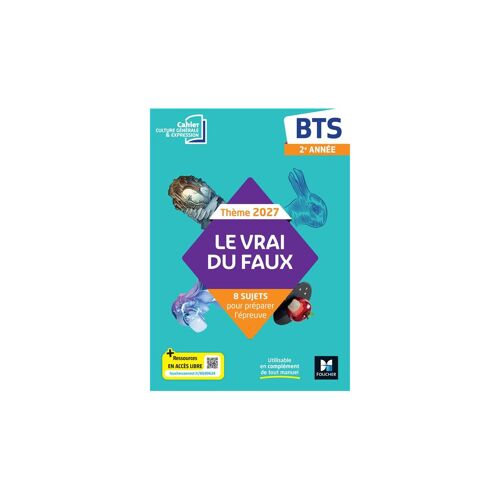 Le Vrai Du Faux Thème 2027 Culture Générale Et Expression Bts Cahier Élève