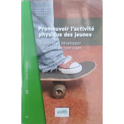 Promouvoir L'Activité Physique Des Jeunes : Élaborer Et Développer Un Projet De Type Icaps, Publié Par L'Inpes (Devenu Santé Publique France).