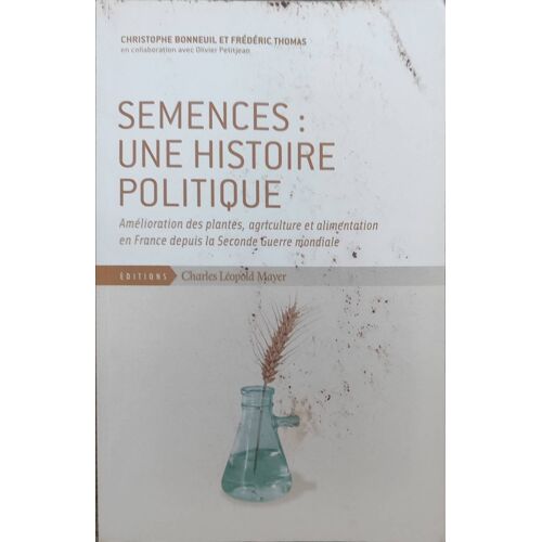 Semences : Une Histoire Politique Écrit Par Les Historiens Des Sciences Christophe Bonneuil Et Frédéric Thomas