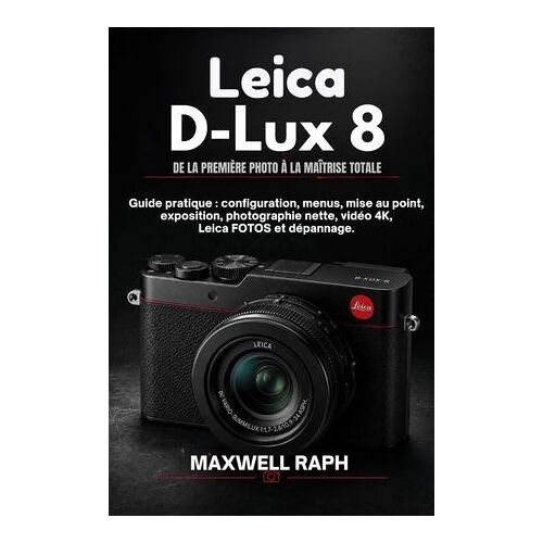 Leica D-Lux 8 : De La Première Photo À La Maîtrise Totale