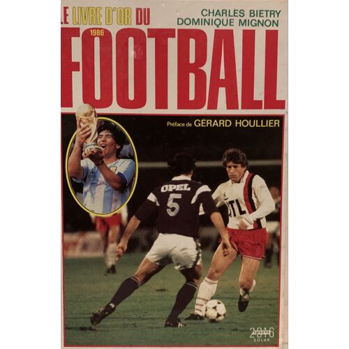 Le Livre Du Football - 1986- Par Charles Biétry Et Dominique  Mignon - Chez Solar —Préface De Gérard Houiller - Sport -