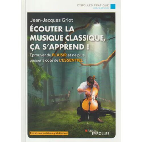 Écouter La Musique Classique, Ça S'Apprend! - Jean-Jacques Griot (Éditions Eyrolles, 2023)