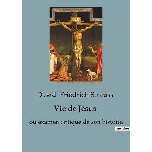 Vie De Jésus - Ou Examen Critique De Son Histoire