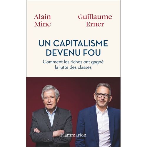 Un Capitalisme Devenu Fou - Comment Les Riches Ont Gagné La Lutte Des Classes
