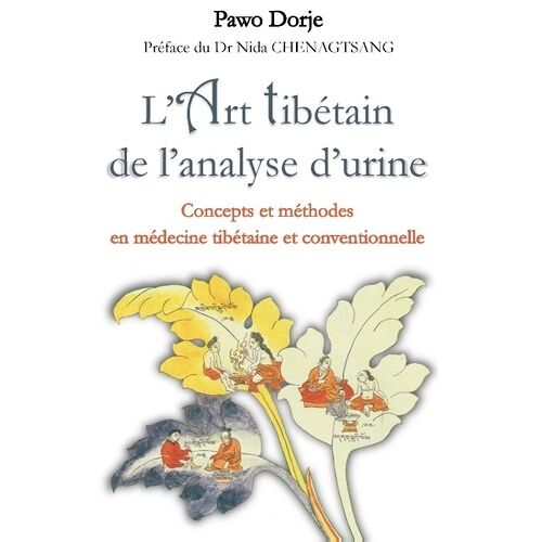 L'art Tibétain De L'analyse D'urine - Concepts Et Méthodes En Médecine Tibétaine Et Conventionnelle
