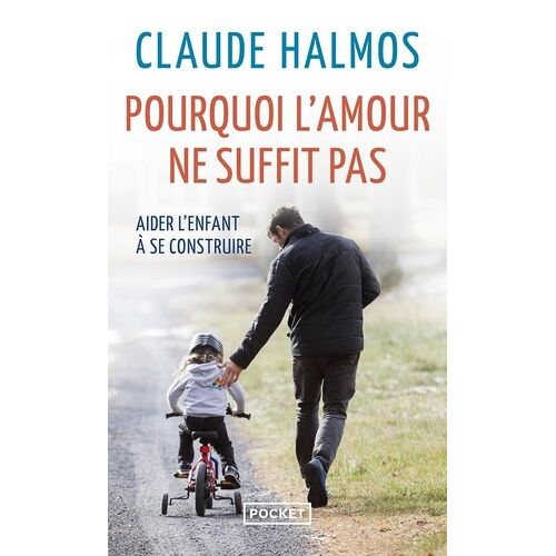 Pourquoi L'amour Ne Suffit Pas - Aider L'enfant À Se Construire