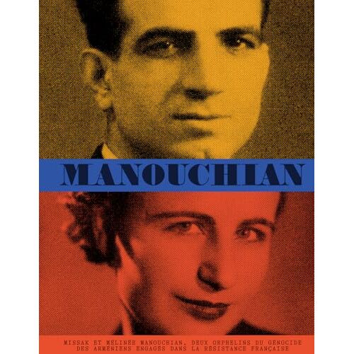 Manouchian - Missak Et MéLinéE Manouchian, Deux Orphelins Du GéNocide Des ArméNiens EngagéS Dans La RéSistance FrançAise
