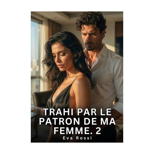 Trahi Par Le Patron De Ma Femme. 2