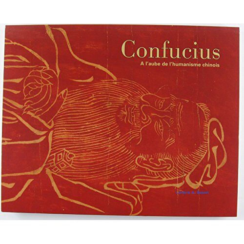 Confucius - A L'Aube De L'Humanisme Chinois