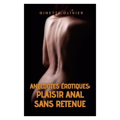 Anecdotes Érotiques: Plaisir Anal Sans Retenue