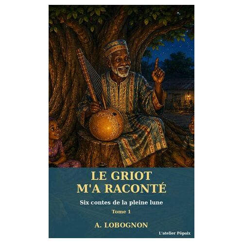 Le Griot M'a Raconté ¿ Six Contes De La Pleine Lune - Tome 1