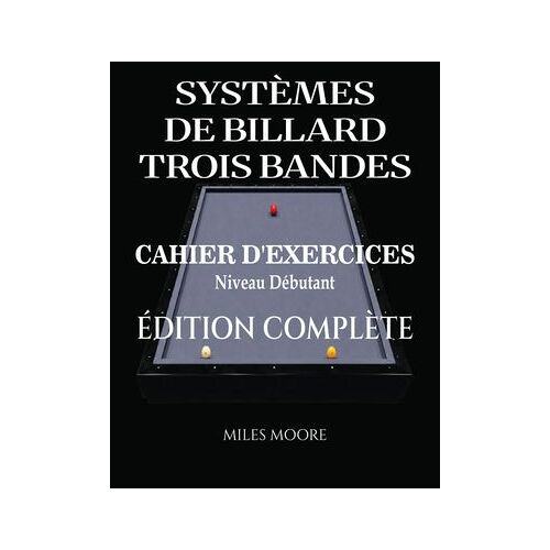 Systèmes De Billard Trois Bandes - Cahier D'exercices - Édition Complète