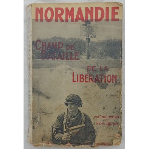 André Guérin Et Michel Saintmont, Normandie : Champ De Bataille De La Libération, Editions Du "Bonhomme Libre" - Caen, Non Daté