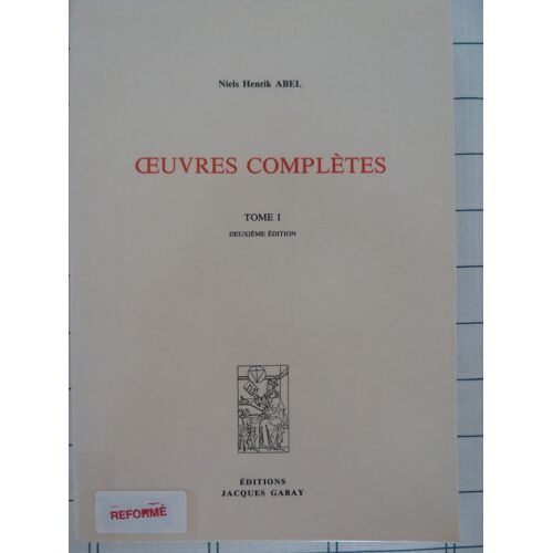 Oeuvres Completes - Tome 1. Niels Henrik Abel. Éditions Gabay 1992. Fac-Similé De L'Édition De 1881