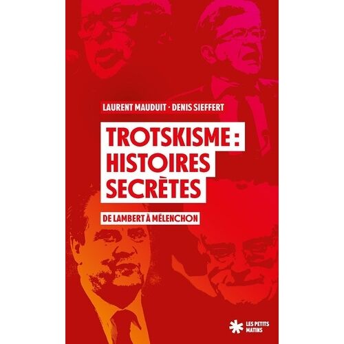 Trotskisme : Histoires Secrètes - De Lambert À Mélenchon