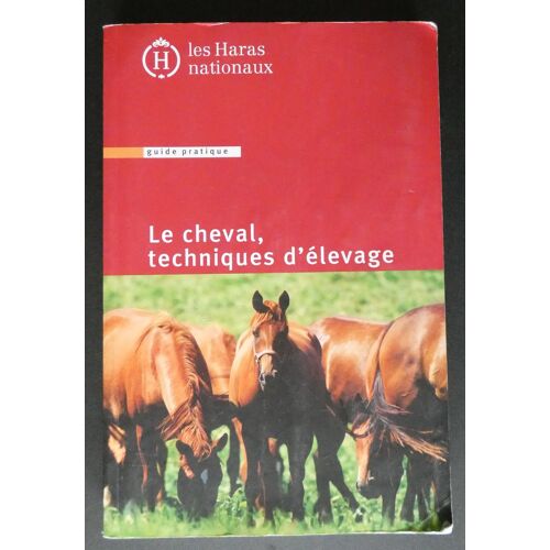 Le Cheval, Techniques D'Élevage. Haras Nationaux. 2010. 13ème Édition.