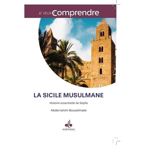 La Sicile Musulmane - Histoire Essentielle De Siqilîa