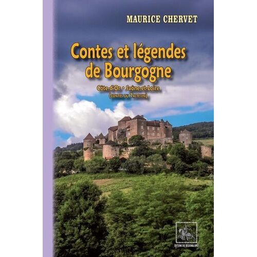 Contes Et Légendes De Bourgogne - Côte-D'or, Saône-Et-Loire