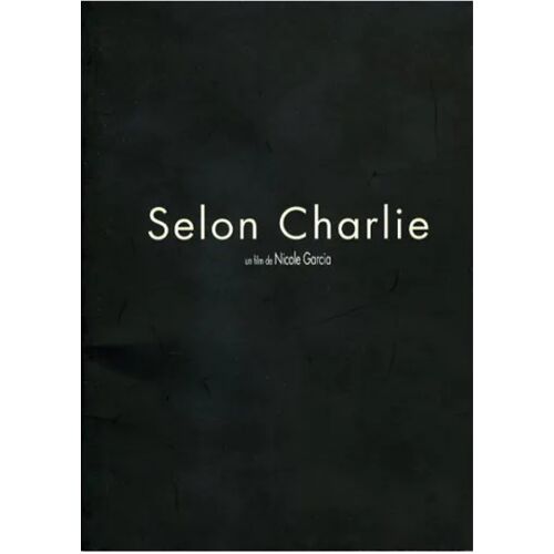 Selon Charlie / Dossier De Presse Du Film De Nicole Garcia - Jean-Pierre Bacri, Vincent Lindon, Benoît Magimel 2006