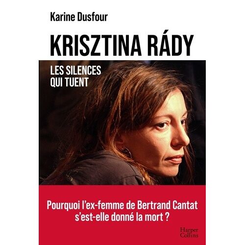 Krisztina Rády, Les Silences Et Les Cris - Pourquoi L'ex-Femme De Bertrand Cantat S'est-Elle Donné La Mort ?