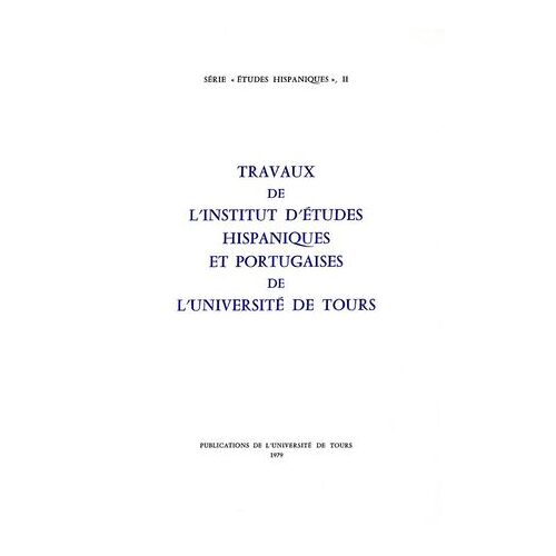 Travaux De L'institut D'études Hispaniques Et Portugaises De L'université De Tours