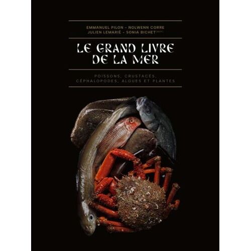 Le Grand Livre De La Mer - Poissons, Crustacés, Coquillages, Céphalopodes, Algues Et Plantes