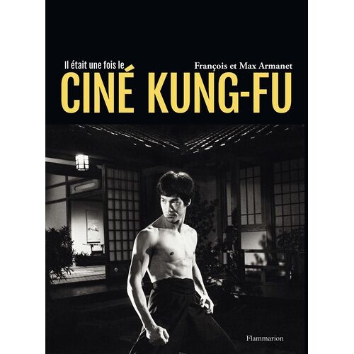 Il Était Une Fois Le Ciné Kung-Fu