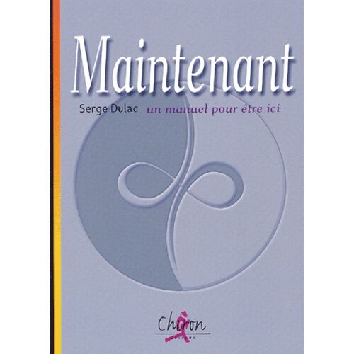 Maintenant - Un Manuel Pour Etre Ici