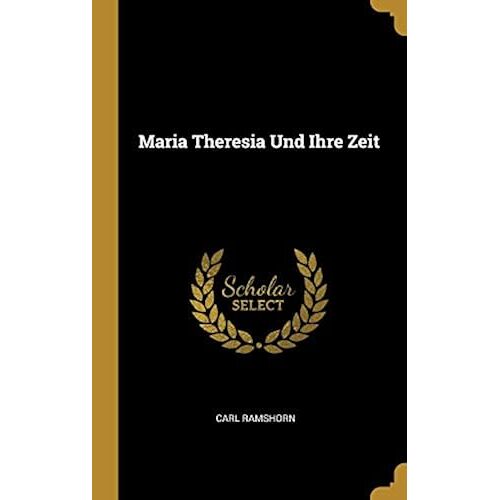 Maria Theresia Und Ihre Zeit